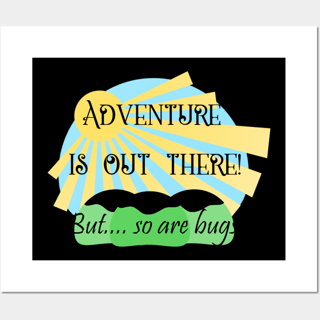 Adventure is Out There But So are Bugs Wall Art by DANPUBLIC